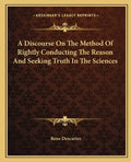 A Discourse on the Method of Rightly Conducting the Reason and Seeking Truth in the Sciences - Paperback