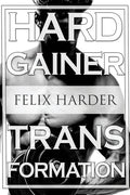 Bodybuilding: The Hardgainer Transformation: Step By Step Program On Training, Cardio and Nutrition (Bodybuilding For Beginners, Bod - Paperback