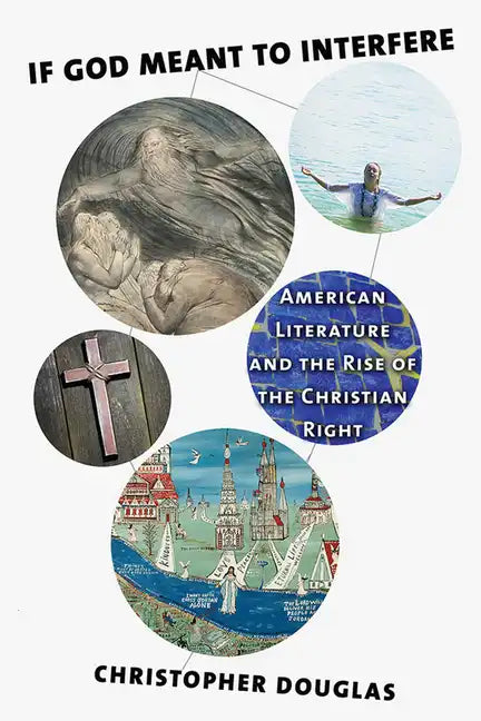If God Meant to Interfere: American Literature and the Rise of the Christian Right - Hardcover