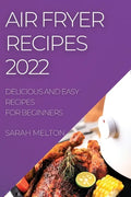 Air Fryer Recipes 2022: Delicious and Easy Recipes for Beginners - Paperback