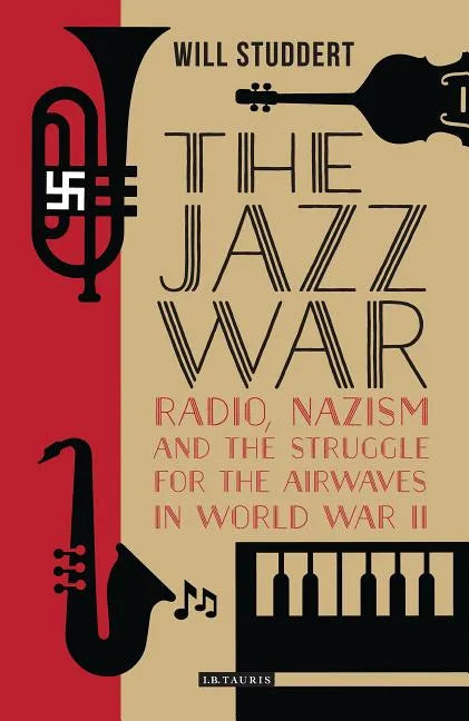 The Jazz War: Radio, Nazism and the Struggle for the Airwaves in World War II - Paperback