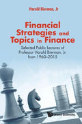 Financial Strategies and Topics in Finance: Selected Public Lectures of Professor Harold Bierman, Jr from 1960-2015 - Paperback
