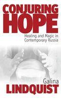 Conjuring Hope: Healing and Magic in Contemporary Russia - Paperback