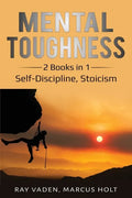 Mental Toughness: 2 Books in 1: Self-Discipline, Stoicism - Paperback