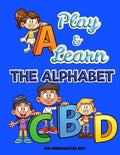 Play and Learn the Alphabet: For Kindergarten Kids Ι Fun and Easy way to learn Letters Ι Practice pen control with Fun games Ι Trace - Paperback