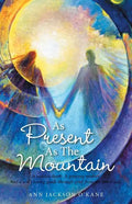As Present as the Mountain: A Sudden Death. a Grieving Mother. and a Son's Loving Guide Through Grief from the Other Side. - Paperback