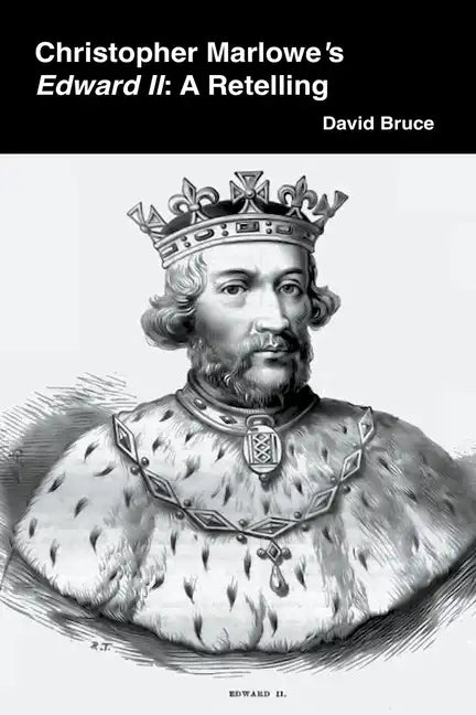 Christopher Marlowe's Edward II: A Retelling - Paperback