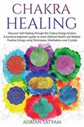 Chakra Healing: Discover Self-Healing through the Chakra Energy System. A practical beginner's guide to reach Optimal Health and Radia - Paperback