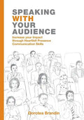 Speaking WITH your Audience: Increase your Impact through Heartfelt Presence Communication Skills - Paperback