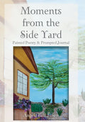 Moments from the Side Yard: Painted Poetry and Prompted Journal - Hardcover