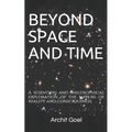 Beyond Space and Time: A scientific and philosophical exploration of the nature of reality and consciousness - Paperback