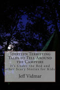 Thirteen Terrifying Tales to Tell Around the Campfire: It's Under the Bed and other Scary Stories for Kids - Paperback