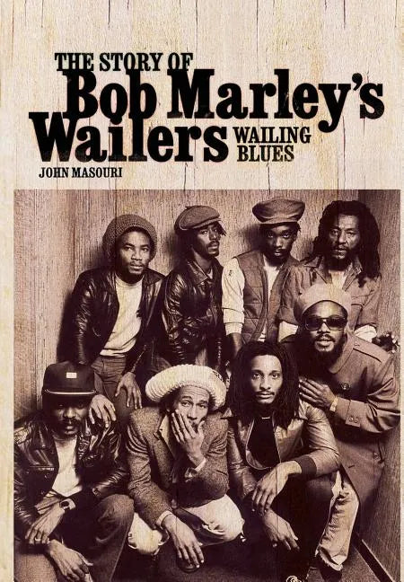 Wailing Blues: The Story of Bob Marley's Wailers - Hardcover