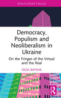 Democracy, Populism, and Neoliberalism in Ukraine: On the Fringes of the Virtual and the Real - Hardcover