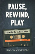 Pause, Rewind, Play: Old Rules For A New World - Paperback