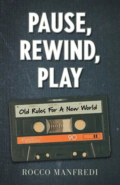 Pause, Rewind, Play: Old Rules For A New World - Paperback