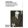 Ludwig Grote and the Bauhaus Idea: The Bauhaus Reception in West Germany: Edition Bauhaus 53 - Paperback