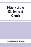 History of the Old Tennent Church; containing: a connected story of the church's life, sketches of its pastors, biographical references to its members - Paperback