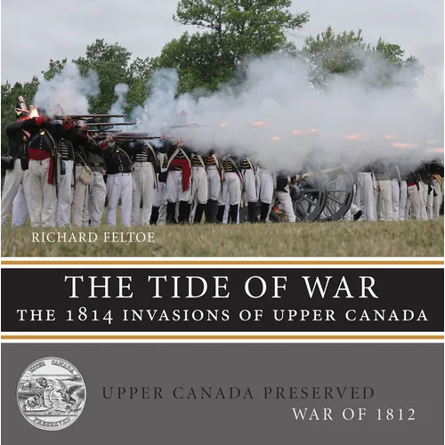 The Tide of War: The 1814 Invasions of Upper Canada - Paperback