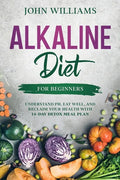Alkaline Diet For Beginners: Understand pH, Eat Well, and Reclaim Your Health with 14-Day Detox Meal Plan - Paperback