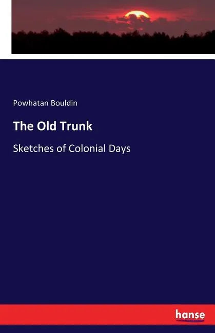 The Old Trunk: Sketches of Colonial Days - Paperback
