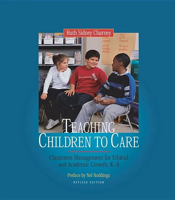 Teaching Children to Care: Classroom Management for Ethical and Academic Growth, K-8 - Paperback