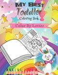 My Best Toddler Coloring Book -Color By Letter-: coloring book for kids - Paperback