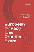 European Privacy Law Practice Exam: By Jasper Jacobs, CIPP/E, CIPP/US, CIPM, CIPT - Paperback