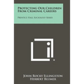 Protecting Our Children From Criminal Careers: Prentice Hall Sociology Series - Paperback