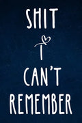 Shit I can't remember: Alphabetical Organized Navy Blue Cover and White Heart for All Your Passwords and Shit. - Paperback