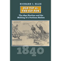 Old Tip vs. the Sly Fox: The 1840 Election and the Making of a Partisan Nation - Hardcover