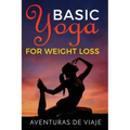 Basic Yoga for Weight Loss: 11 Basic Sequences for Losing Weight with Yoga - Paperback