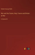 War and the Future; Italy, France and Britain at War: in large print - Hardcover