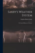 Saxby's Weather System: Or, Lunar Influence on Weather - Paperback