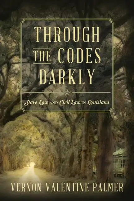 Through the Codes Darkly: Slave Law and Civil Law in Louisiana - Paperback