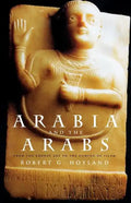 Arabia and the Arabs: From the Bronze Age to the Coming of Islam - Paperback