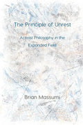 The Principle of Unrest: Activist Philosophy in the Expanded Field - Paperback