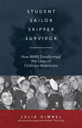 Student, Sailor, Skipper, Survivor: How WWII Transformed the Lives of Ordinary Americans - Paperback