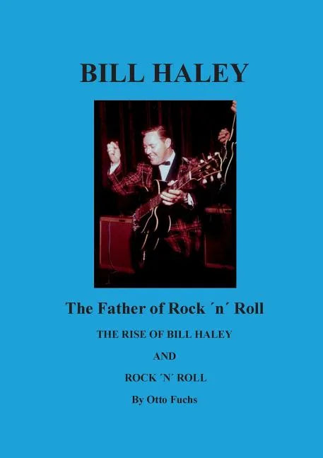 Bill Haley - The Father Of Rock & Roll: The Rise of Bill Haley - Paperback