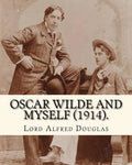 Oscar Wilde and myself (1914). By: Lord Alfred Douglas (illustrated): Lord Alfred Bruce Douglas (22 October 1870 ? 20 March 1945), nicknamed Bosie, wa - Paperback