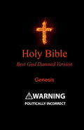 Holy Bible - Best God Damned Version - Genesis: For atheists, agnostics, and fans of religious stupidity - Paperback