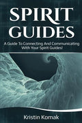 Spirit Guides: A guide to connecting and communicating with your spirit guides! - Paperback