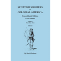Scottish Soldiers in Colonial America. Consolidated Edition. in Two Volumes. Volume I: Parts One-Five - Paperback