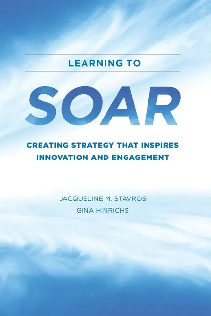Learning to SOAR: Creating Strategy that Inspires Innovation and Engagement - Paperback