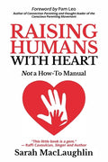Raising Humans with Heart: Not A How To Manual - Paperback