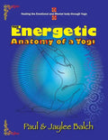 The Energetic Anatomy of a Yogi: Healing the Emotional and Mental Body Through Yoga - Paperback