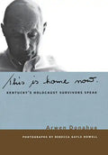 This Is Home Now: Kentucky's Holocaust Survivors Speak - Hardcover