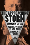 The Approaching Storm: Roosevelt, Wilson, Addams, and Their Clash Over America's Future - Hardcover