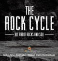The Rock Cycle: All about Rocks and Soil Geology Picture Book Grade 4 Children's Science Education Books - Hardcover