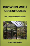 Growing With Greenhouses: A Modern Agriculture - Paperback